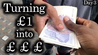 Turning £1 into £££ in London | Day3
