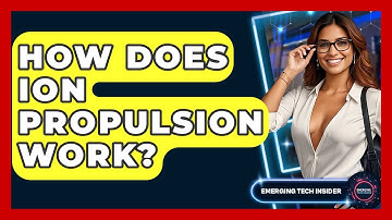 How Does Ion Propulsion Work? - Emerging Tech Insider