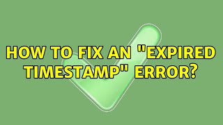 How to fix An "Expired Timestamp" error?
