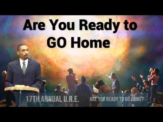 Are you ready to go Home | Jeremiah Davis |Upper Room Retreat  URE 17 class=