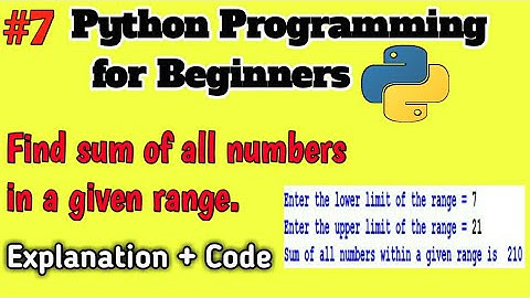 Python Programming for Beginners | 7 - Find sum of all numbers within a given range |