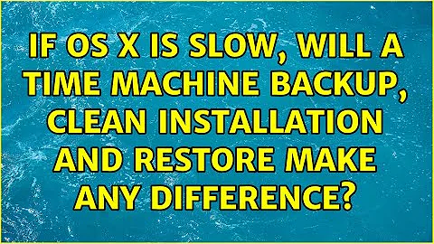 If OS X is slow, will a Time Machine backup, clean installation and restore make any difference?