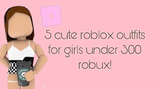 5 Cute Roblox Outfits For Girls Under 300 Robux Youtube - 300 robux avatar