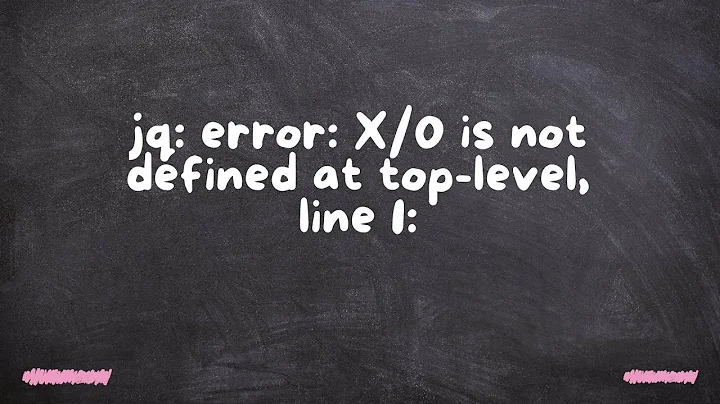 jq: error: X/0 is not defined at top-level, line 1: