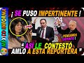 SE LE PUSO IMPERTINENTE A AMLO. MIRA LO QUE SUCEDIÓ EN CONFERENCIA MATUTINA. AMLO LE CONTESTÓ ASÍ.