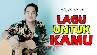 Kalau Kangen Suaraku Tinggal Buka Youtube! 💖 | Alyssa Dezek - Lagu Untuk Kamu [COVER] By. Soni Egi