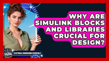 Why Are Simulink Blocks And Libraries Crucial For Design? - Electrical Engineering Essentials