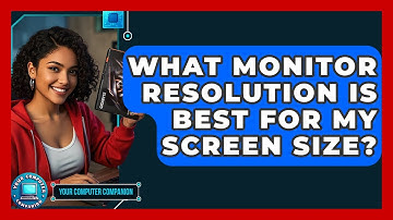 What Monitor Resolution Is Best For My Screen Size? - Your Computer Companion
