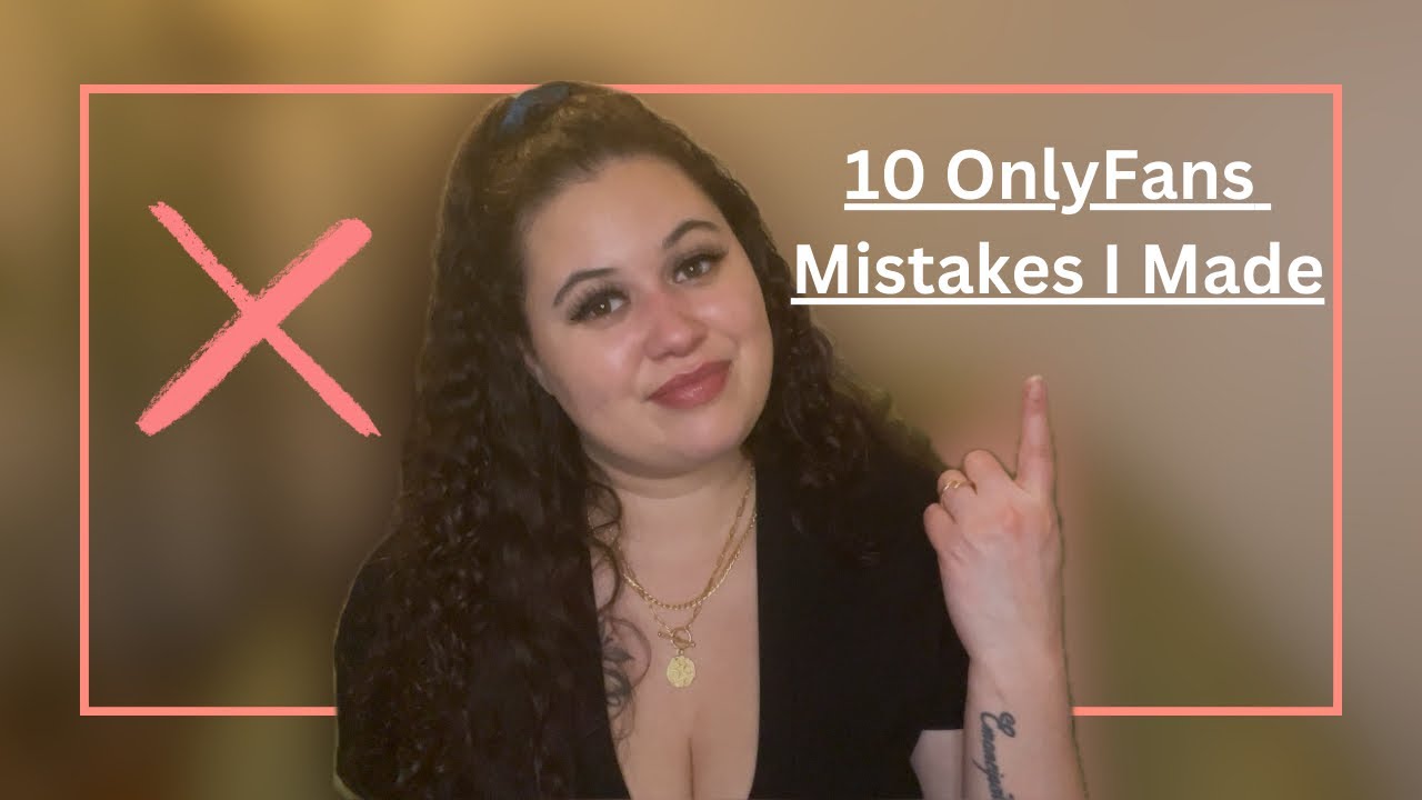 10 OnlyFans Mistakes I Made Starting Out YouTube
