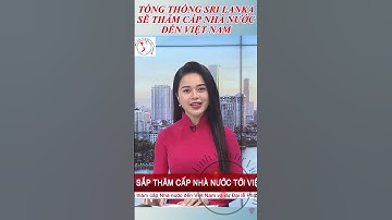 Tổng thống Sri Lanka đến Việt Nam dự Đại lễ Vesak.