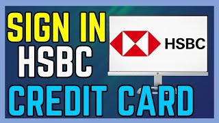 How To Sign In HSBC Credit Card Online Bank Account - Full Guide