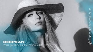 Deepsan - You (Anton Pavlovsky Remix)