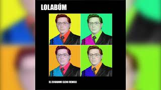 Video thumbnail of "Lolabúm - El Ecuador (Lexo Remix)"