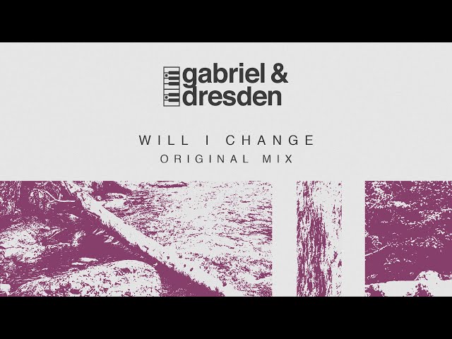 Gabriel & Dresden feat. Sub Teal - Will I Change