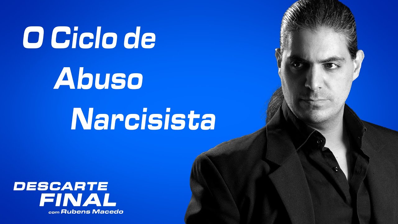 O Ciclo Básico de Abuso Narcisista - Descarte Final - com Rubens Macedo - Narcisismo
