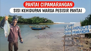 KACAU! SISI KEHIDUPAN WARGA PESISIR PANTAI SELATAN SURADE - PANTAI CIPAMARANGAN 