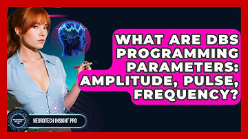 What Are DBS Programming Parameters: Amplitude, Pulse, Frequency? - Neurotech Insight Pro