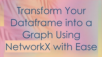 Transform Your Dataframe into a Graph Using NetworkX with Ease