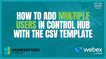 How To Add Multiple Users in Control Hub With the CSV Template
