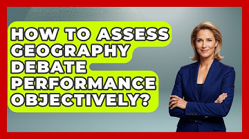 How To Assess Geography Debate Performance Objectively? - The Student Atlas