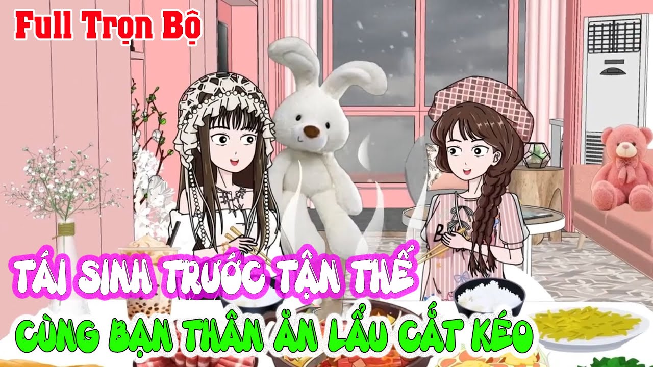 TÁI SINH TRƯỚC TẬN THẾ TÔI BỎ CHỒNG TỒI THEO BẠN THÂN LÀM LẨU CẮT KÉO Full Trọn Bộ|Sóng Review Anime