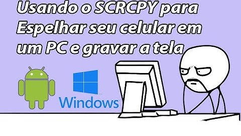 Usando SCRCPY para espelhar seu celular em um computador e gravar tela