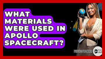 What Materials Were Used In Apollo Spacecraft? - Physics Frontier