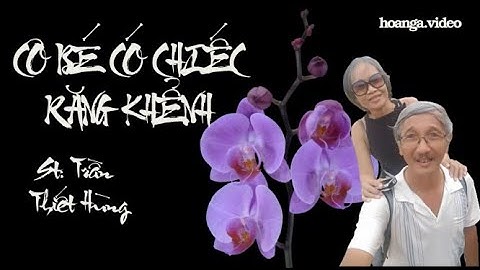 CÔ BÉ CÓ CHIẾC RĂNG KHỂNH _St  Trần Thiết Hùng_Hoàn Nga.video