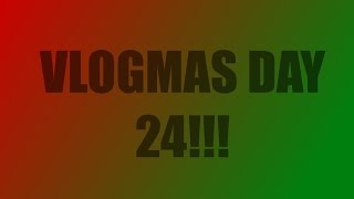 Vlogmas Day 24