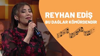 REYHAN EDİŞ - BU DAĞLAR KÖMÜRDENDİR Resimi