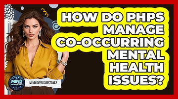 How Do PHPs Manage Co-Occurring Mental Health Issues?