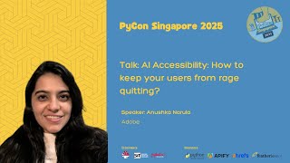 AI Accessibility: How to keep your users from rage quitting? | Anushka Narula | PyCon SG 2025
