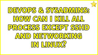 DevOps & SysAdmins: How can i kill all process except sshd and networking in Linux?