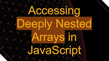 Accessing Deeply Nested Arrays in JavaScript