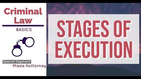Stages of Execution [CRIMINAL LAW DISCUSSION]