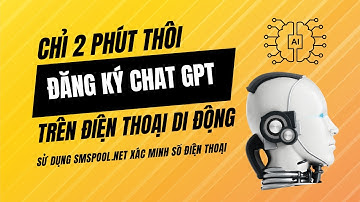 Hướng dẫn tạo tài khoản ChatGPT trên điện thoại dùng dịch vụ SMSpool