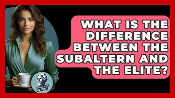 What Is The Difference Between The Subaltern And The Elite? - Philosophy Beyond