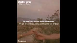 Cheating on you - Charlie Puth (Vietsub - Lyrics)