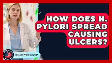 How Does H. Pylori Spread Causing Ulcers? - Ulcer Support Network