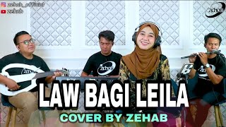 LAW BAGI LEILA Voc. Tazkiyah (Cover Lagu By ZEHAB)