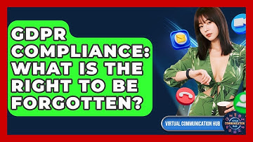 GDPR Compliance: What Is The Right To Be Forgotten? - Virtual Communication Hub