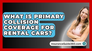 What Is Primary Collision Coverage For Rental Cars? - InsuranceGuide360.com