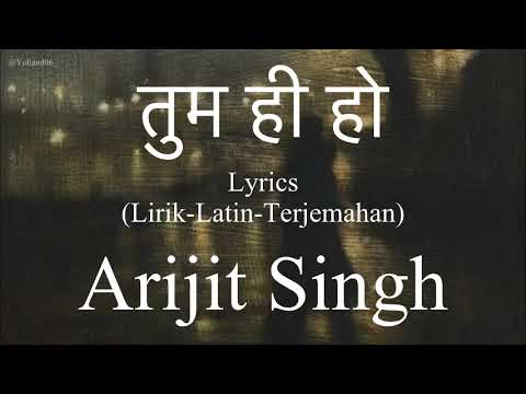 तुम ही हो (Tum Hi Ho) | Arijit Singh (अरिजीत सिंह) | Lyrics (Lirik-Latin-Terjemahan)