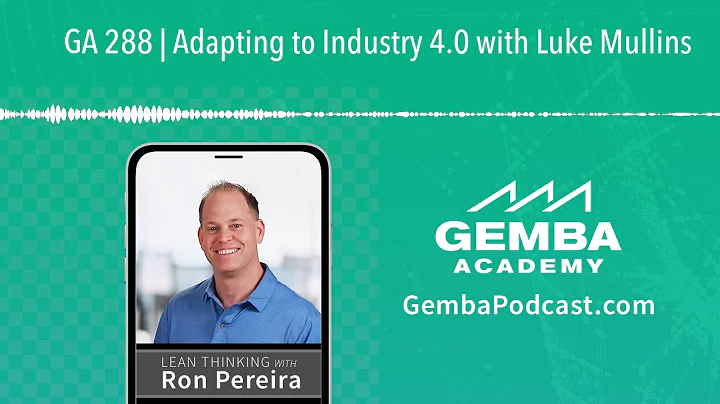 GA 288 | Adapting to Industry 4.0 with Luke Mullins