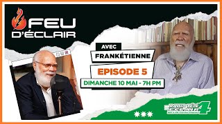 FEU D’ÉCLAIR, EP. 5, FRANKÉTIENNE, 10 MAI, 7 PM