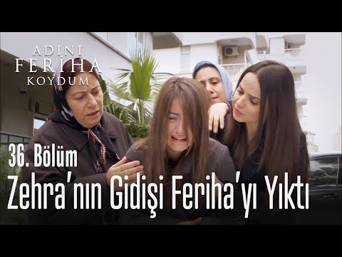 Zehra'nın gidişi Feriha'yı yıktı - Adını Feriha Koydum 36. Bölüm