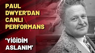 Paul Dwyerdan Canlı Yiğidim Aslanım Resimi