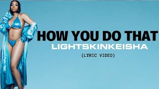 Смотреть клип Lightskinkeisha - How You Do That [Official Lyric Video]