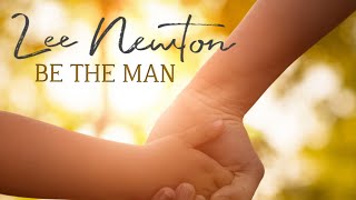 Lee Newton featuring Cash Newton “BE THE MAN”