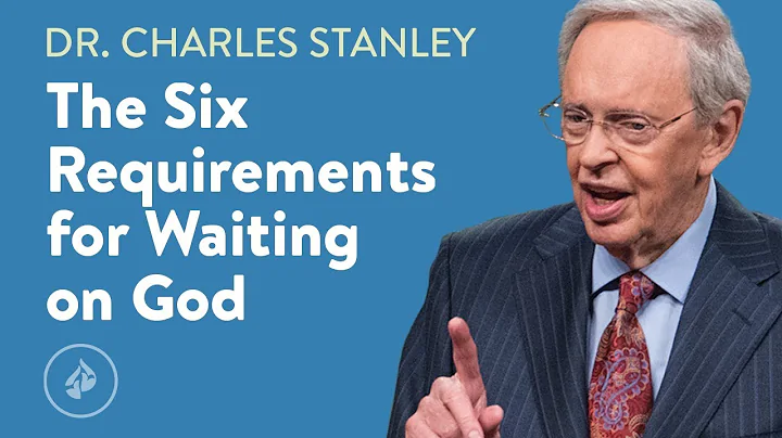 The Six Requirements for Waiting on God  Dr. Charl...